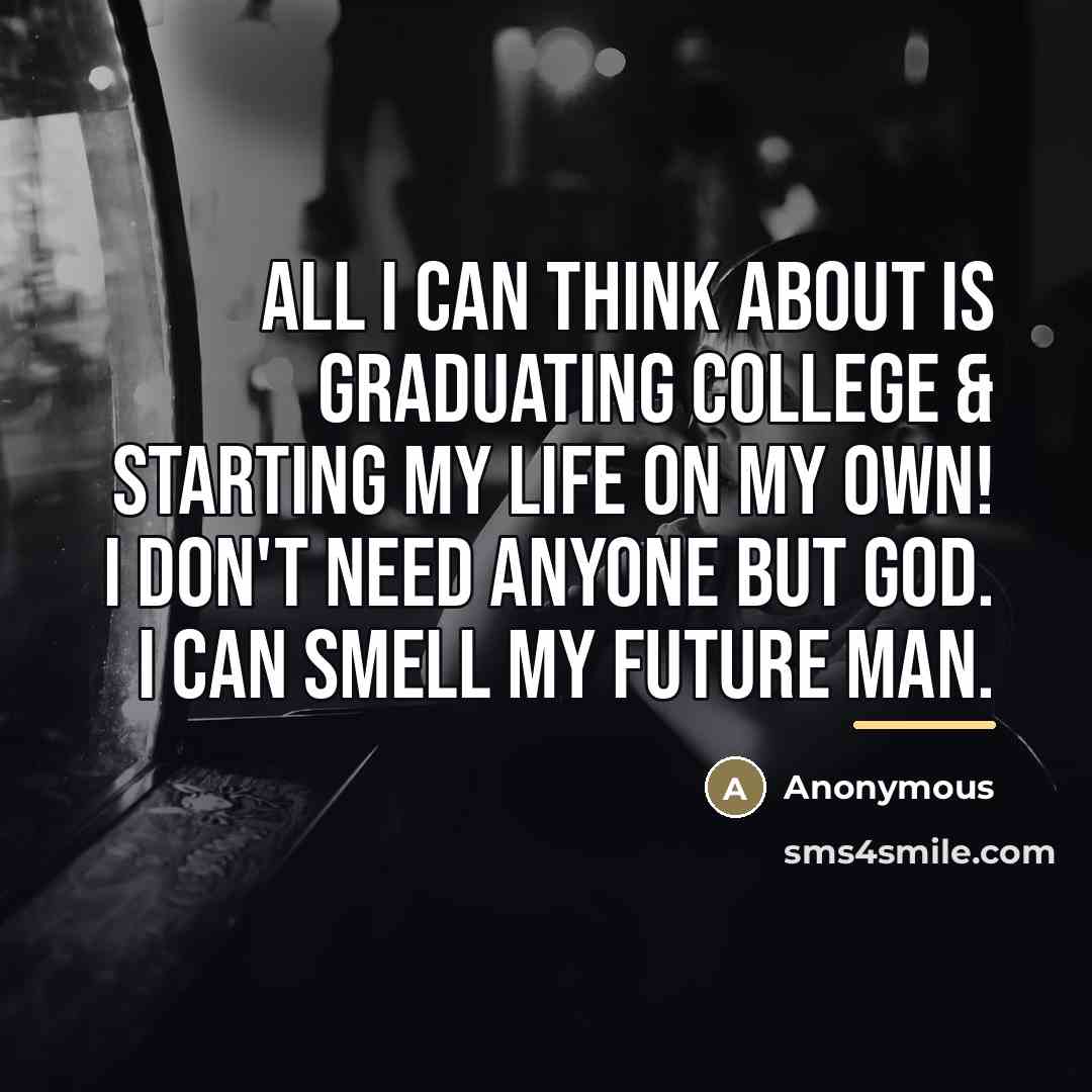 “All I can think about is graduating College & starting…” quote by Anonymous