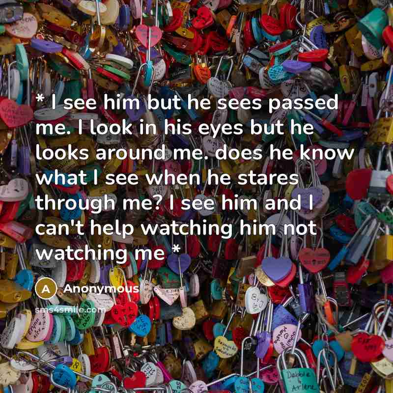 “* I see him but he sees passed me. I…” quote by Anonymous