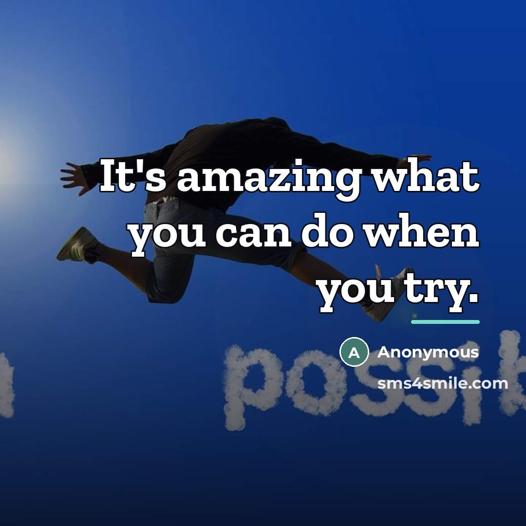 “It's amazing what you can do when you try.…” quote by Anonymous