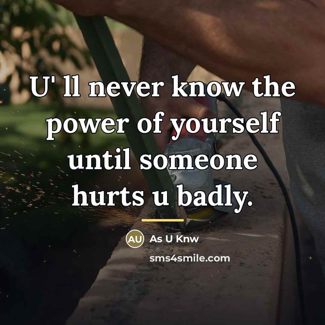 “U' ll never know the power of yourself until someone…” quote by As U Knw