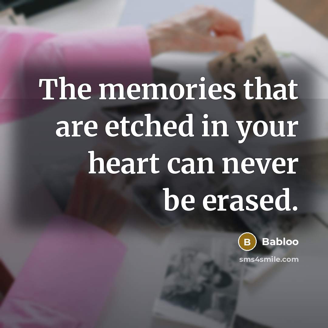 “The memories that are etched in your heart can never…” quote by Babloo