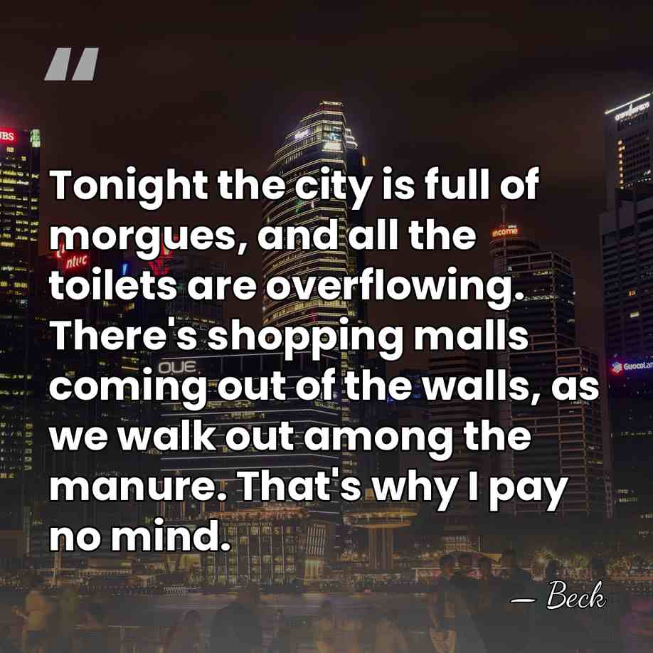 Tonight the city is full of morgues, and all the toilets are&hellip; - Beck