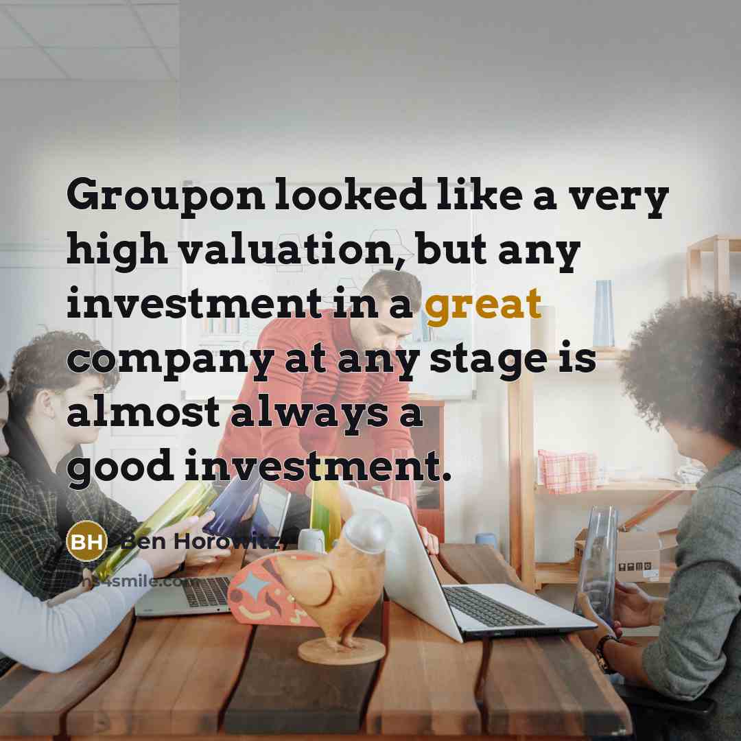 “Groupon looked like a very high valuation, but any investment…” quote by Ben Horowitz