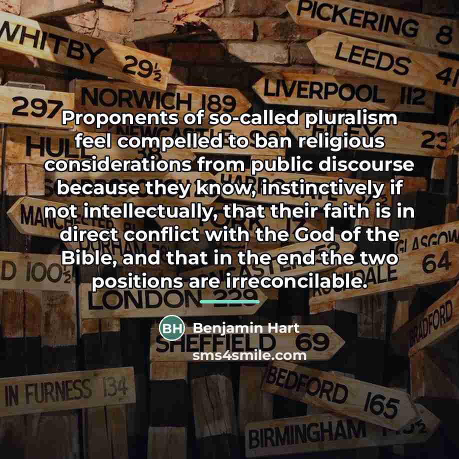 “Proponents of so-called pluralism feel compelled to ban religious considerations…” quote by Benjamin Hart