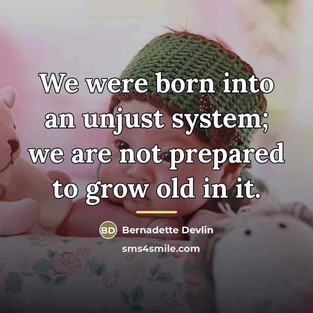 “We were born into an unjust system; we are not…” quote by Bernadette Devlin