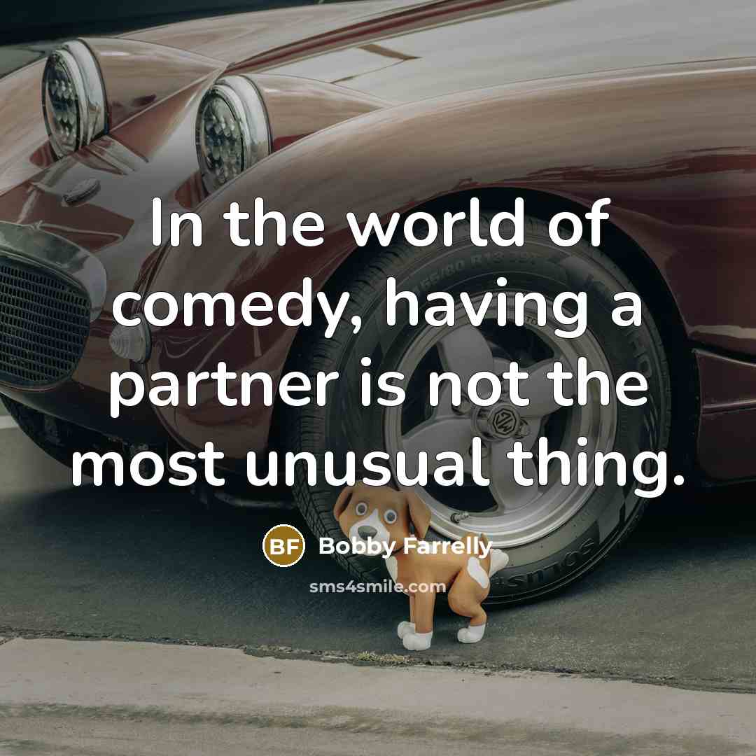 “In the world of comedy, having a partner is not…” quote by Bobby Farrelly