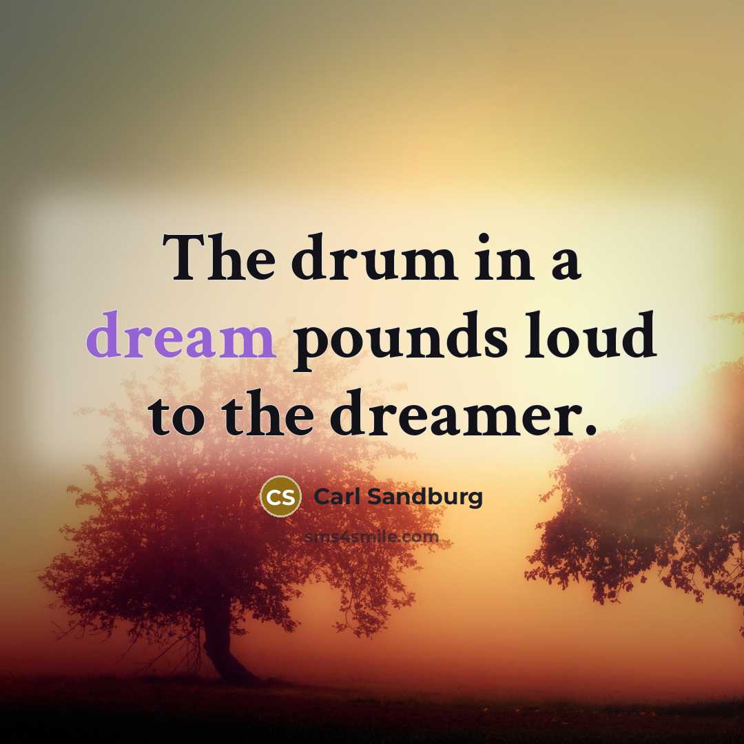 “The drum in a dream pounds loud to the dreamer.…” quote by Carl Sandburg