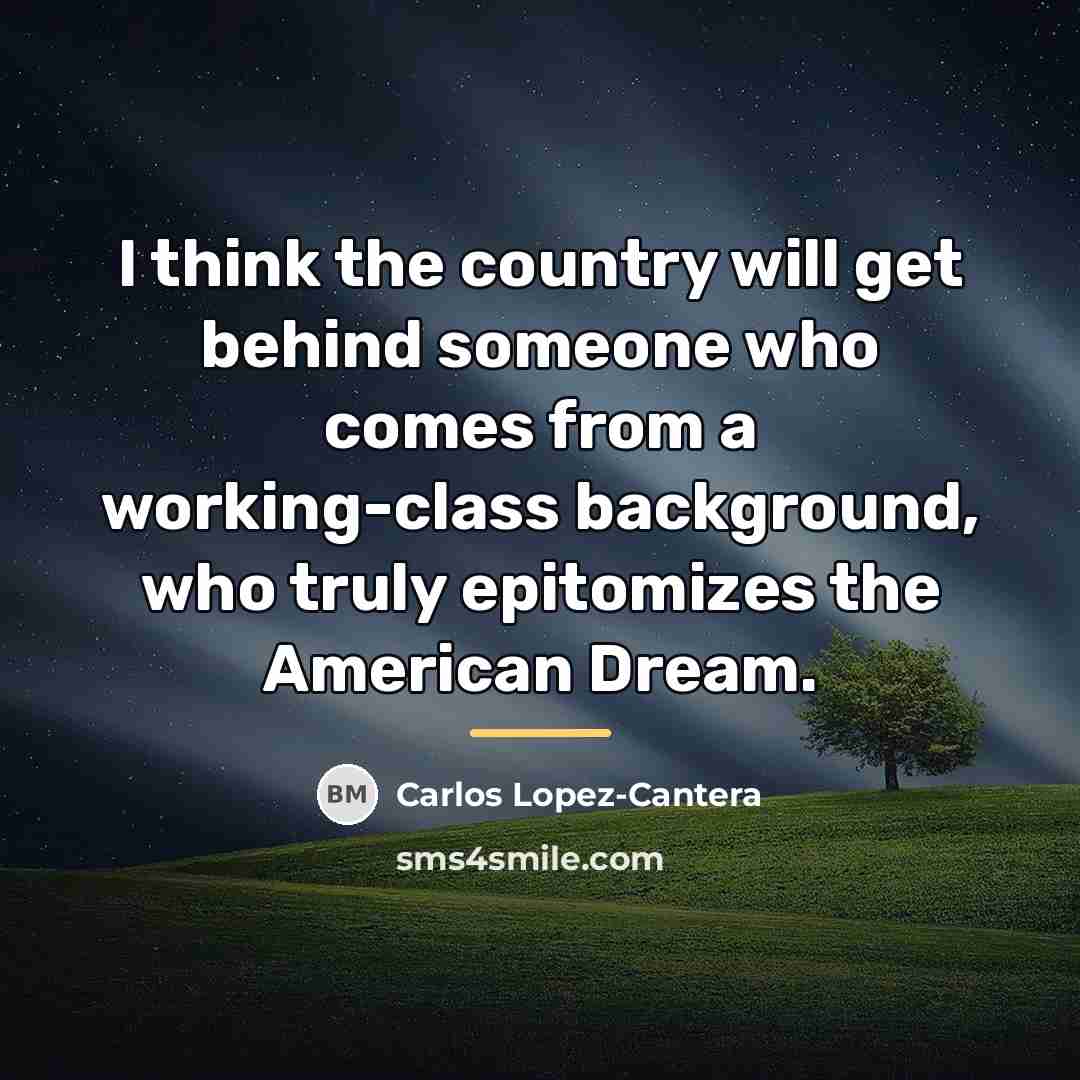 “I think the country will get behind someone who comes…” quote by Carlos Lopez-Cantera