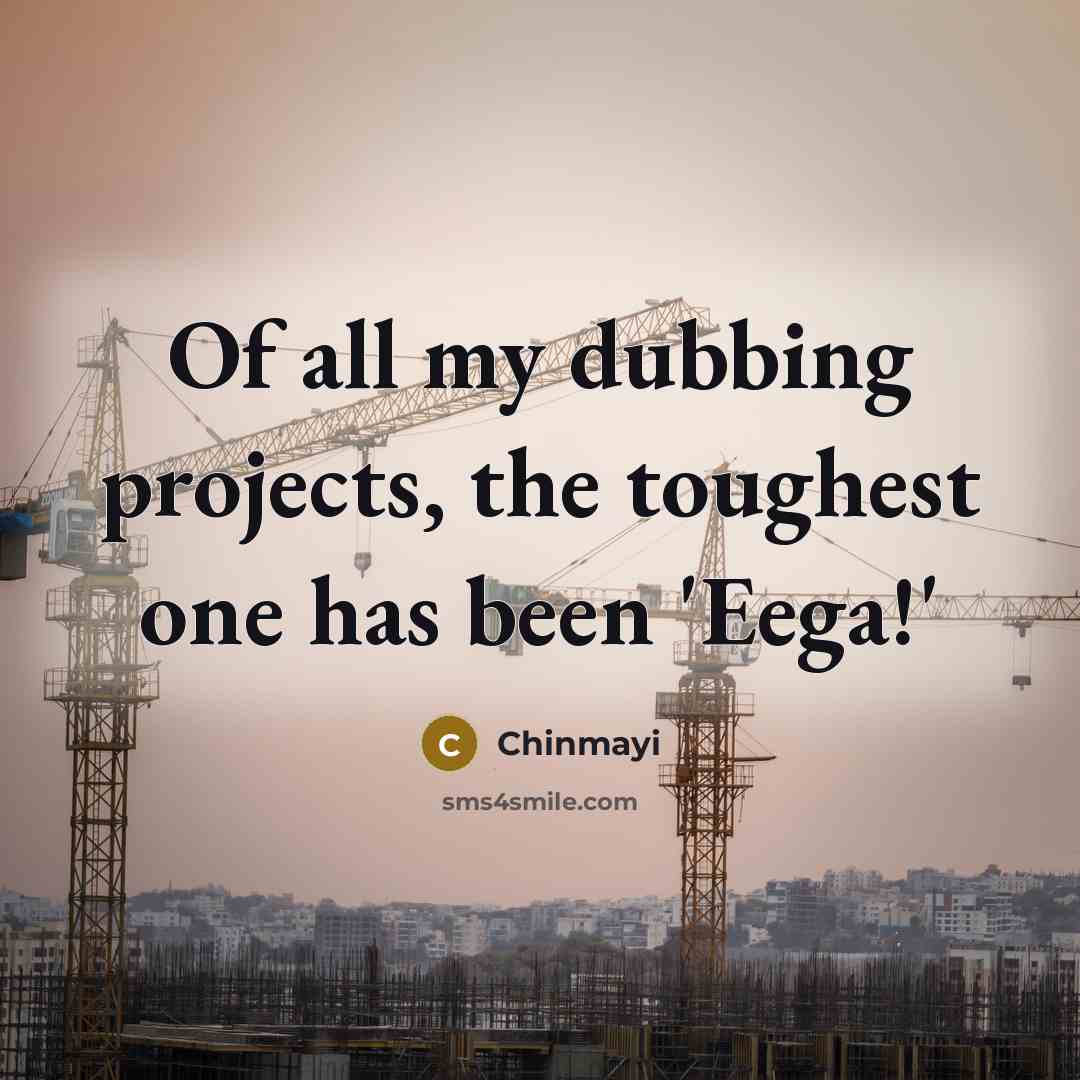 “Of all my dubbing projects, the toughest one has been…” quote by Chinmayi