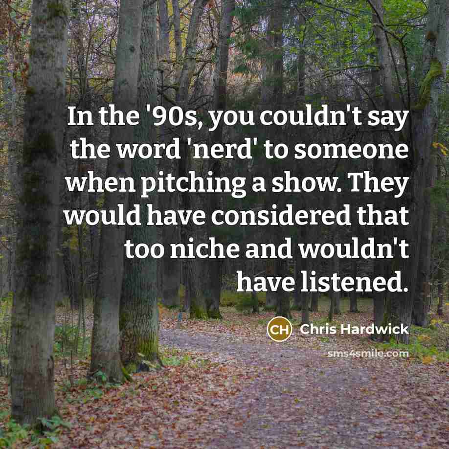 “In the '90s, you couldn't say the word 'nerd' to…” quote by Chris Hardwick