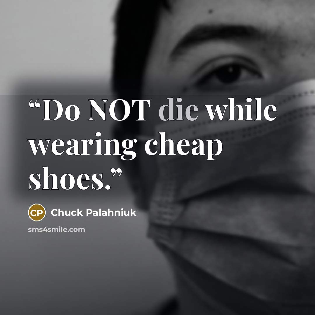 “Do NOT die while wearing cheap shoes.” quote by Chuck Palahniuk