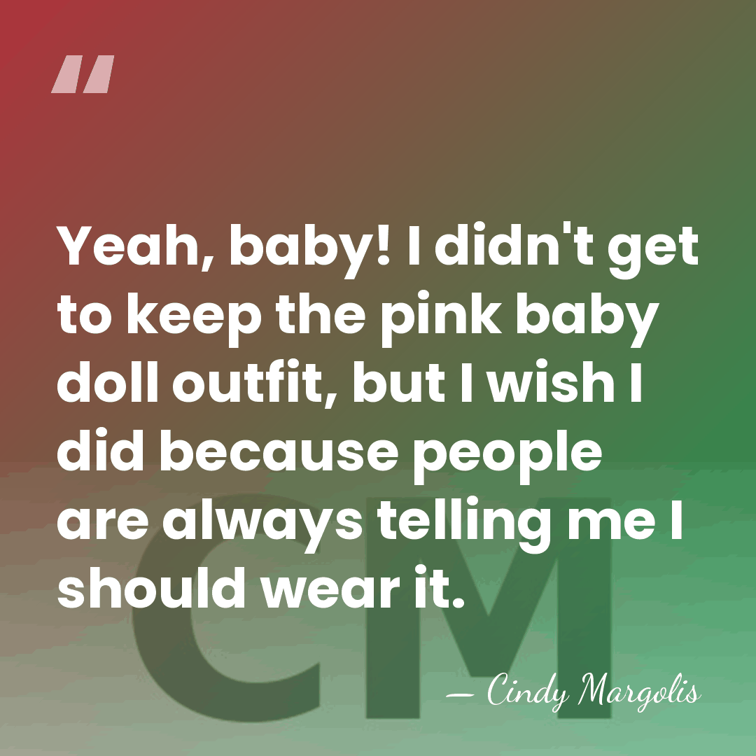 Yeah, baby! I didn't get to keep the pink baby doll outfit,&hellip; - Cindy Margolis