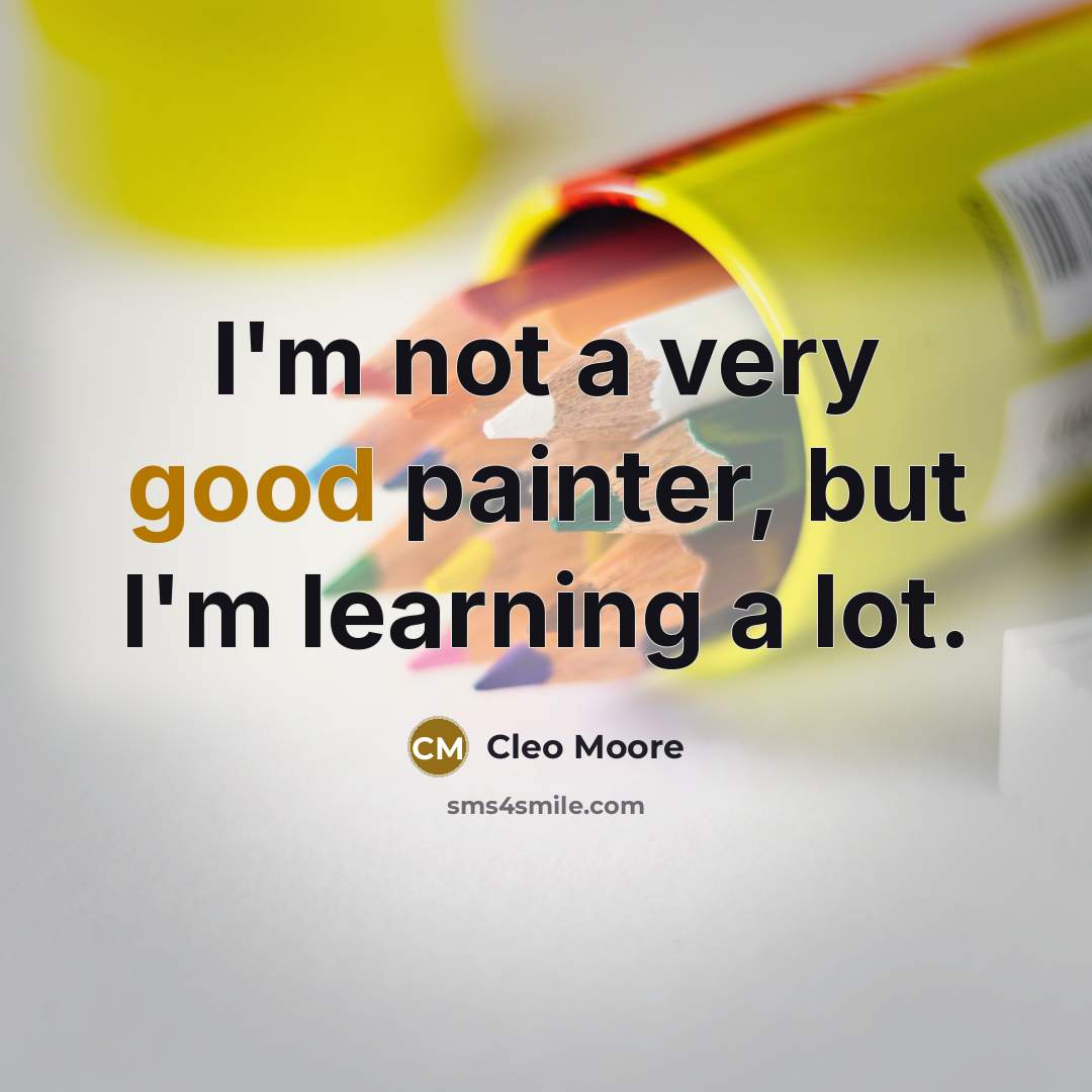 “I'm not a very good painter, but I'm learning a…” quote by Cleo Moore