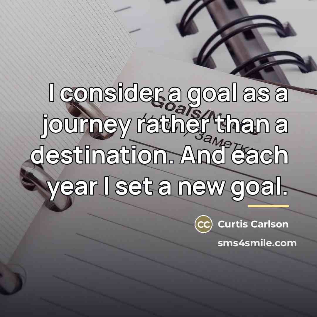 “I consider a goal as a journey rather than a…” quote by Curtis Carlson