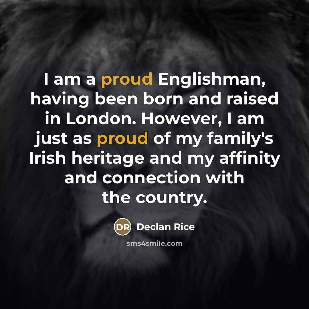 “I am a proud Englishman, having been born and raised…” quote by Declan Rice