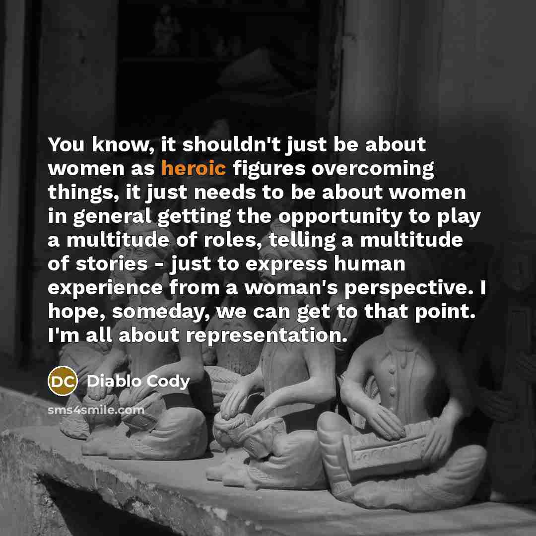 “You know, it shouldn't just be about women as heroic…” quote by Diablo Cody