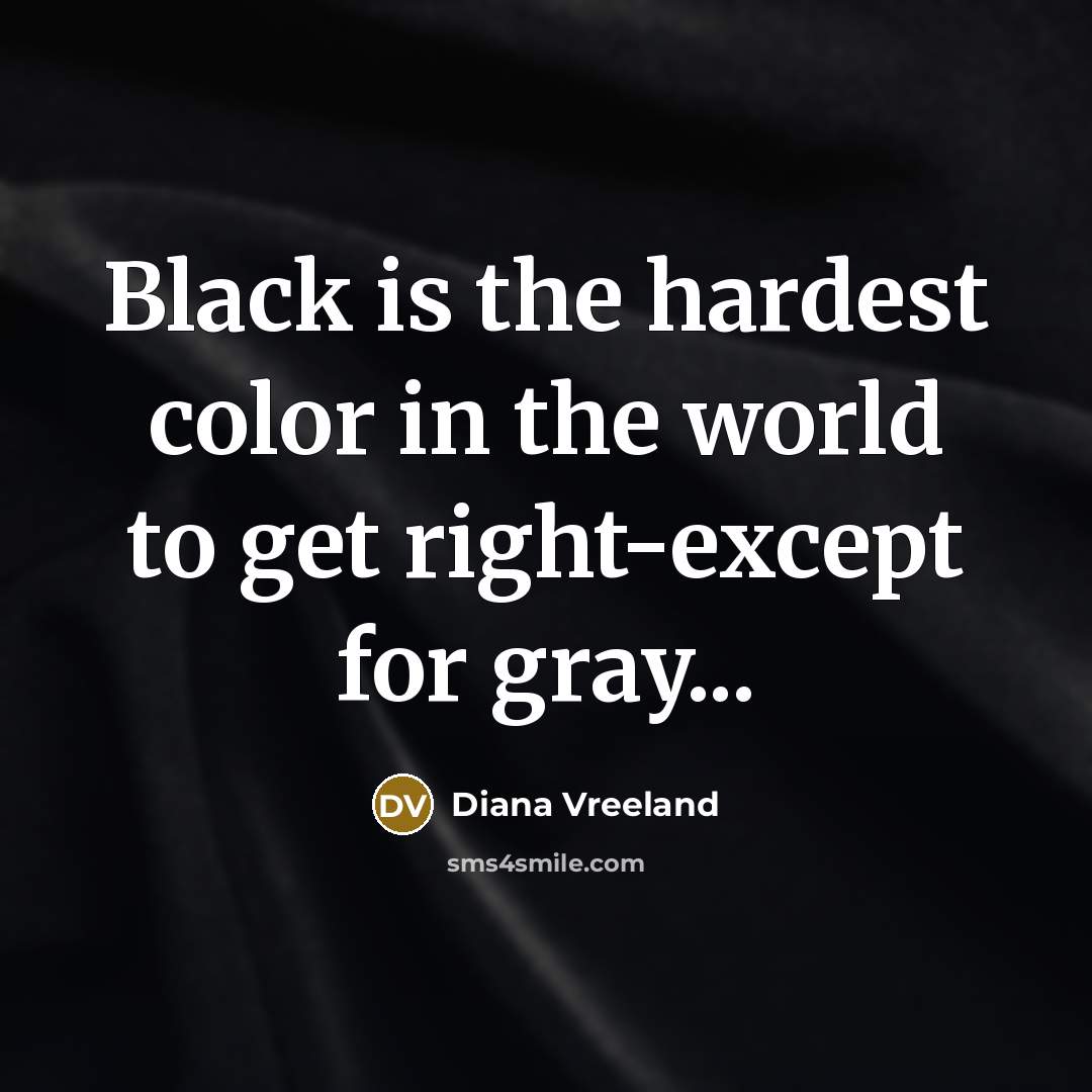 “Black is the hardest color in the world to get…” quote by Diana Vreeland