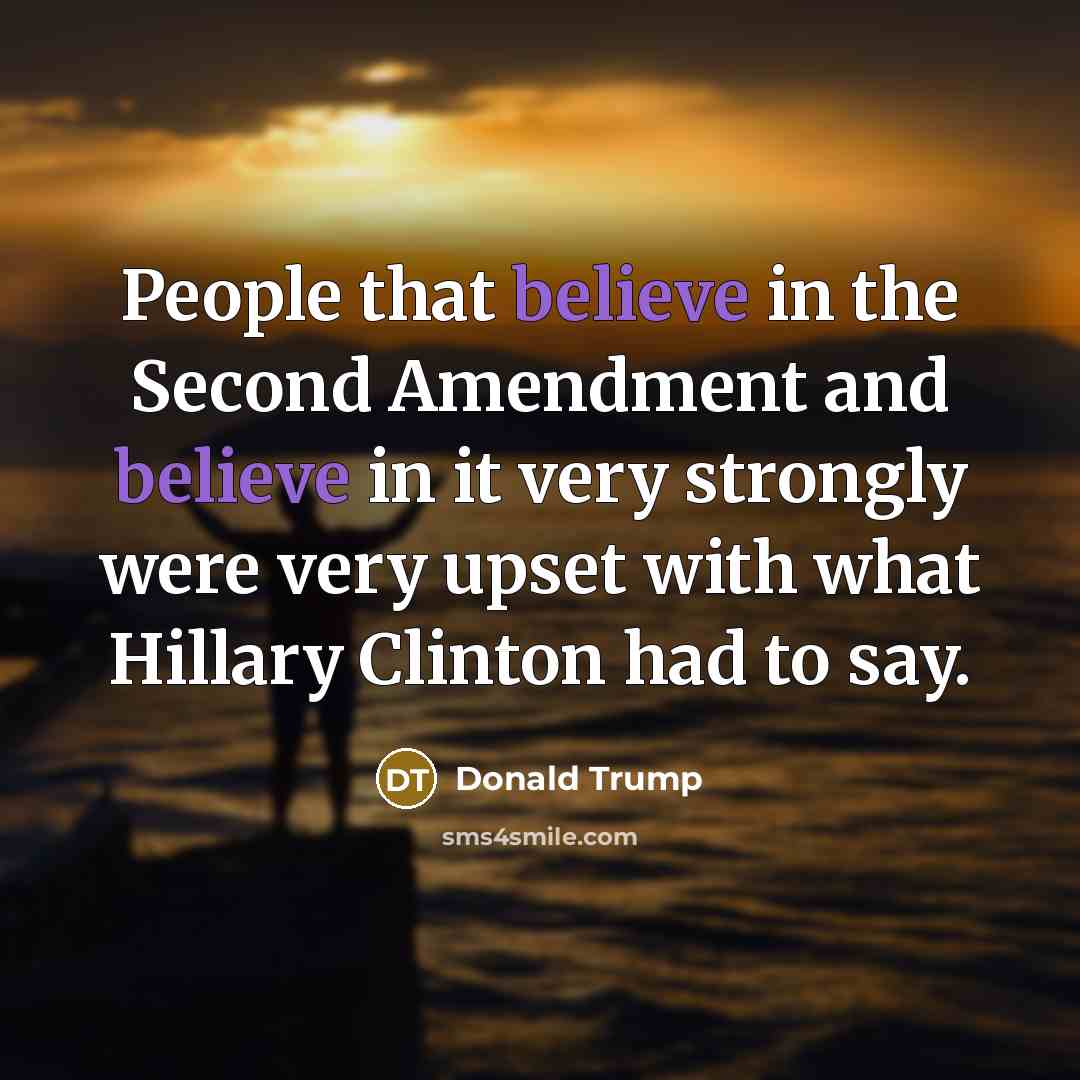 “People that believe in the Second Amendment and believe in…” quote by Donald Trump
