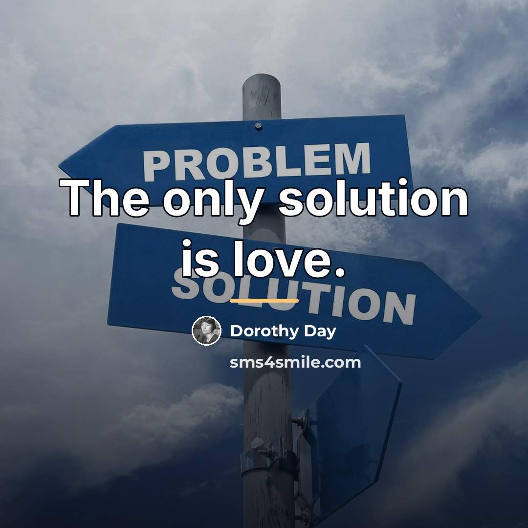 “The only solution is love.…” quote by Dorothy Day