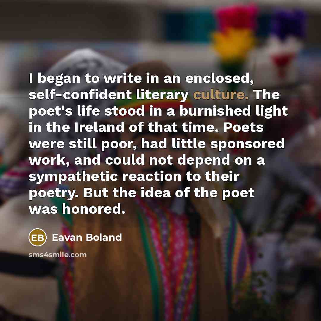“I began to write in an enclosed, self-confident literary culture.…” quote by Eavan Boland