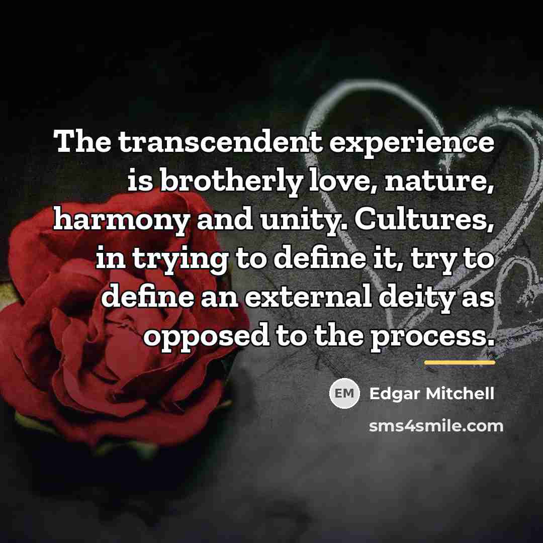 “The transcendent experience is brotherly love, nature, harmony and unity.…” quote by Edgar Mitchell