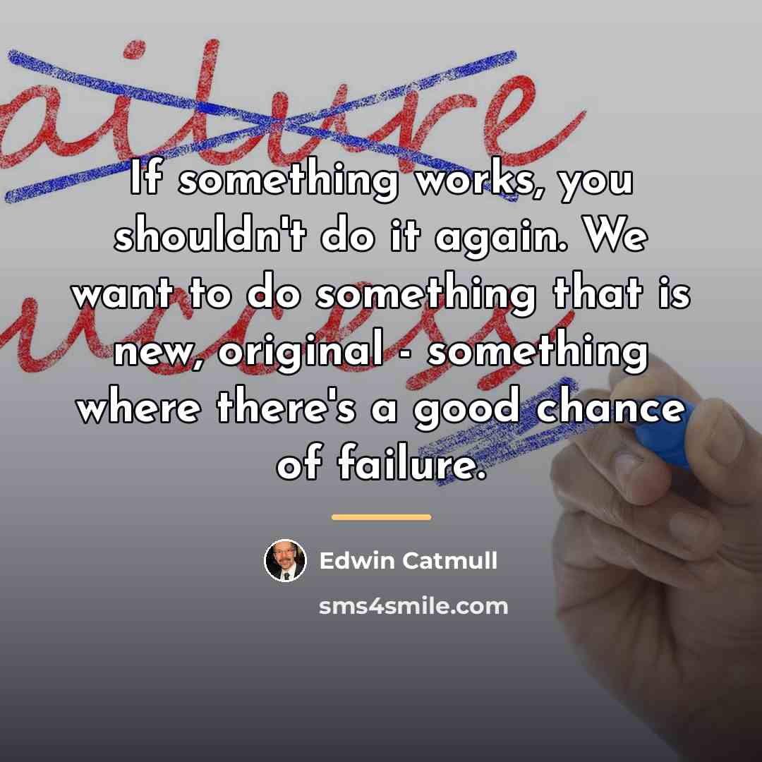 “If something works, you shouldn't do it again. We want…” quote by Edwin Catmull