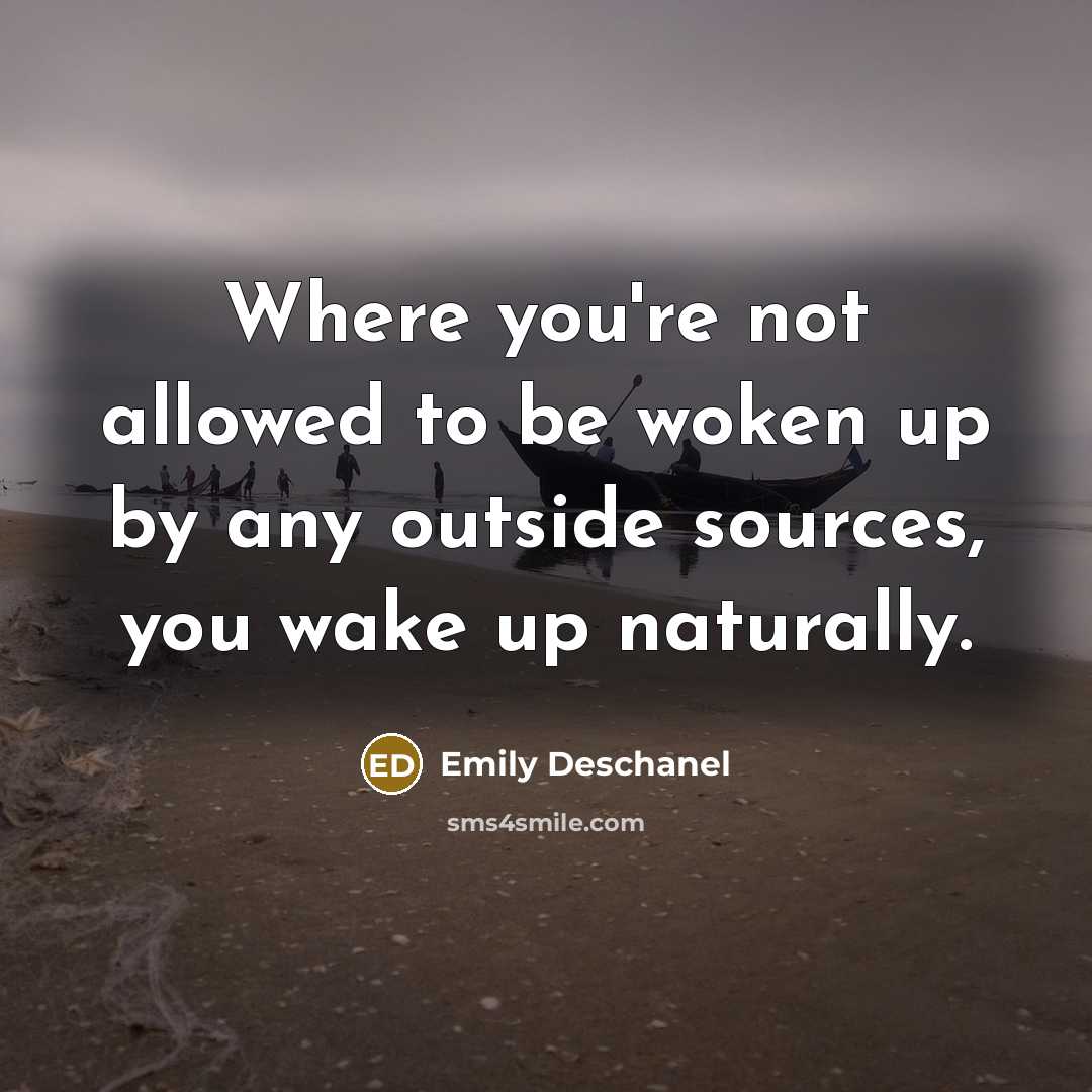 “Where you're not allowed to be woken up by any…” quote by Emily Deschanel
