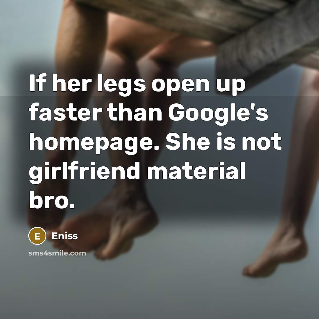 “If her legs open up faster than Google's homepage. She…” quote by Eniss