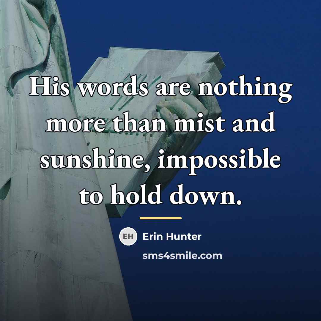 “His words are nothing more than mist and sunshine, impossible…” quote by Erin Hunter