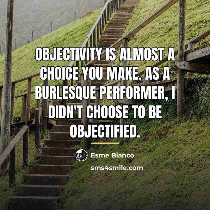 “Objectivity is almost a choice you make. As a burlesque…” quote by Esme Bianco