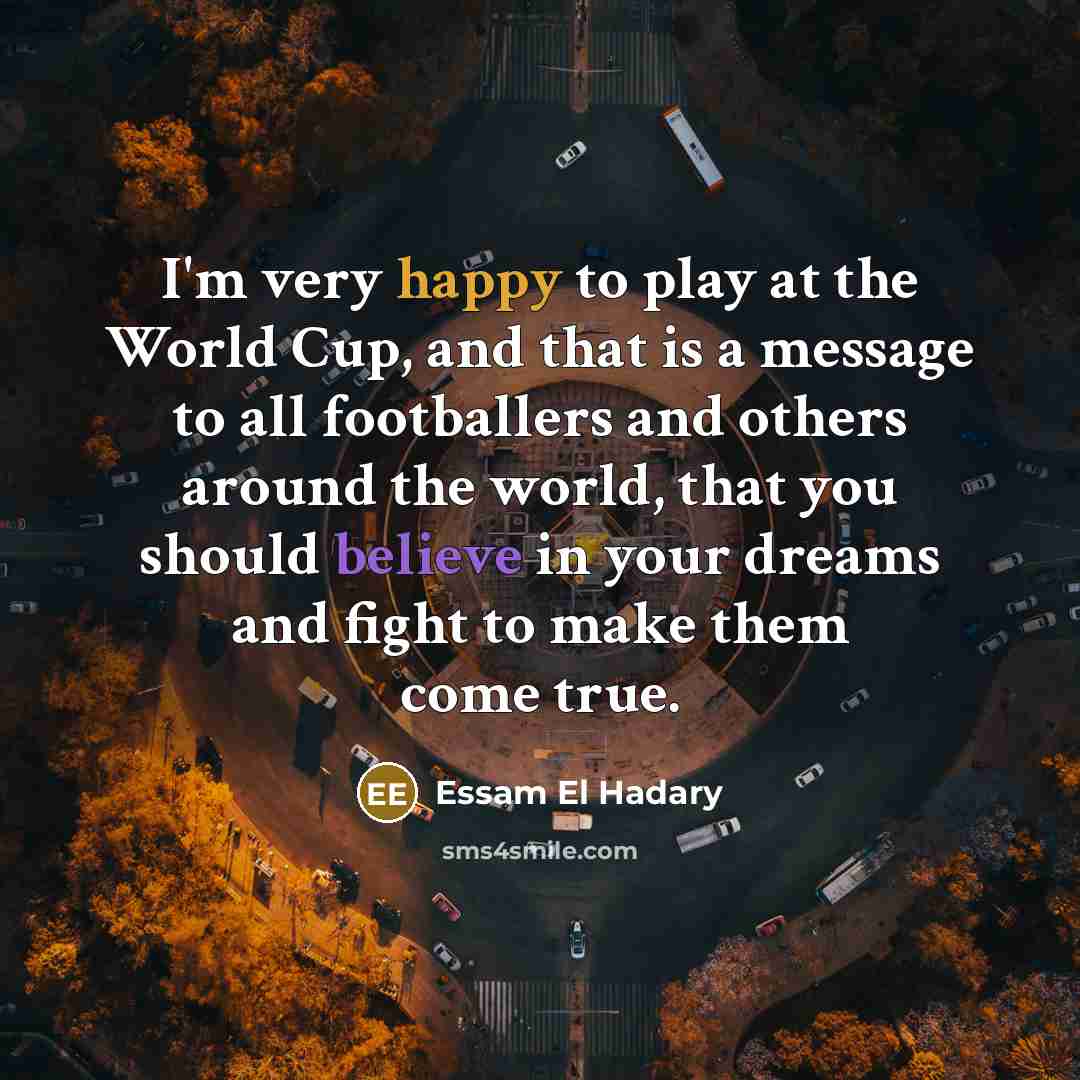 “I'm very happy to play at the World Cup, and…” quote by Essam El Hadary