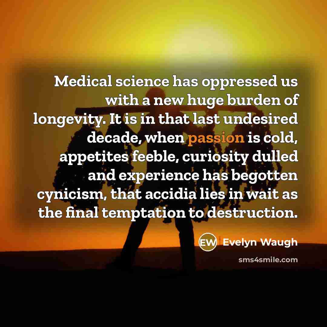 “Medical science has oppressed us with a new huge burden…” quote by Evelyn Waugh