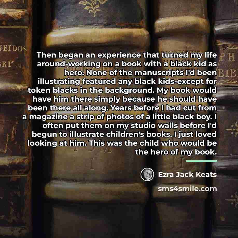 “Then began an experience that turned my life around-working on…” quote by Ezra Jack Keats