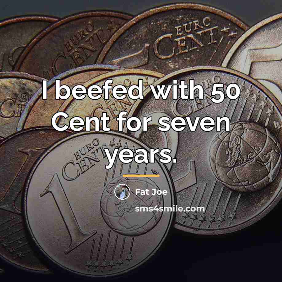 “I beefed with 50 Cent for seven years.…” quote by Fat Joe