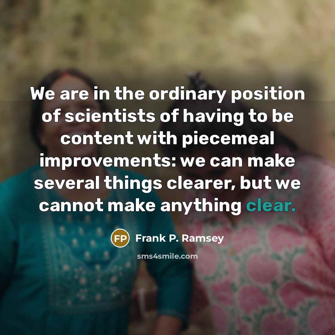 “We are in the ordinary position of scientists of having…” quote by Frank P. Ramsey
