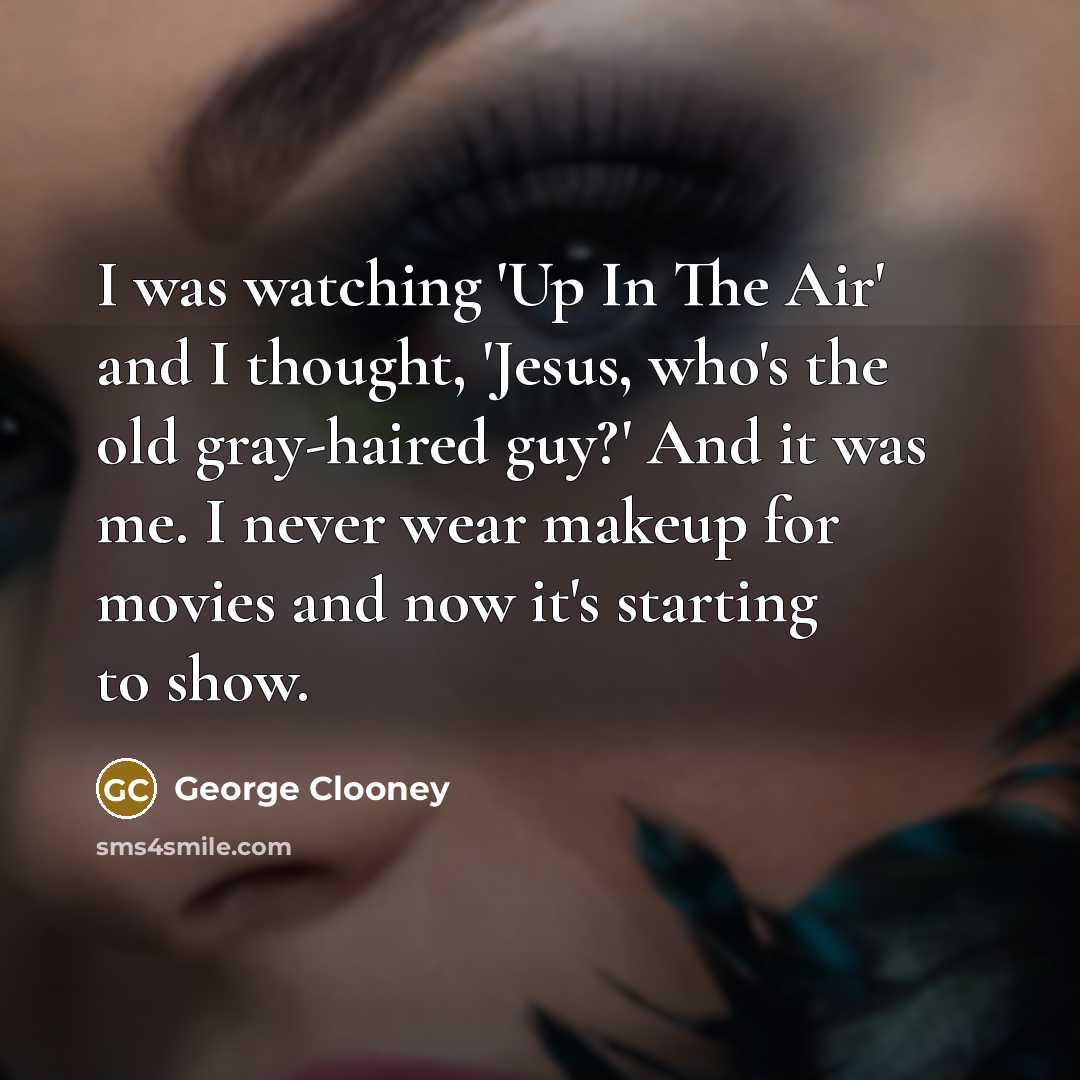 “I was watching 'Up In The Air' and I thought,…” quote by George Clooney