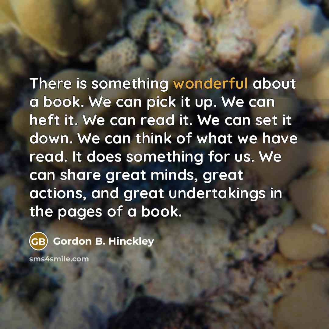 “There is something wonderful about a book. We can pick…” quote by Gordon B. Hinckley