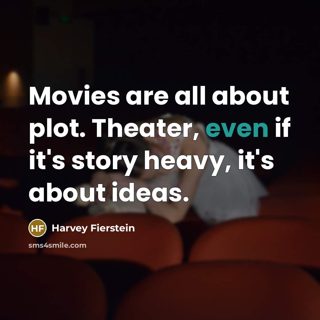 “Movies are all about plot. Theater, even if it's story…” quote by Harvey Fierstein