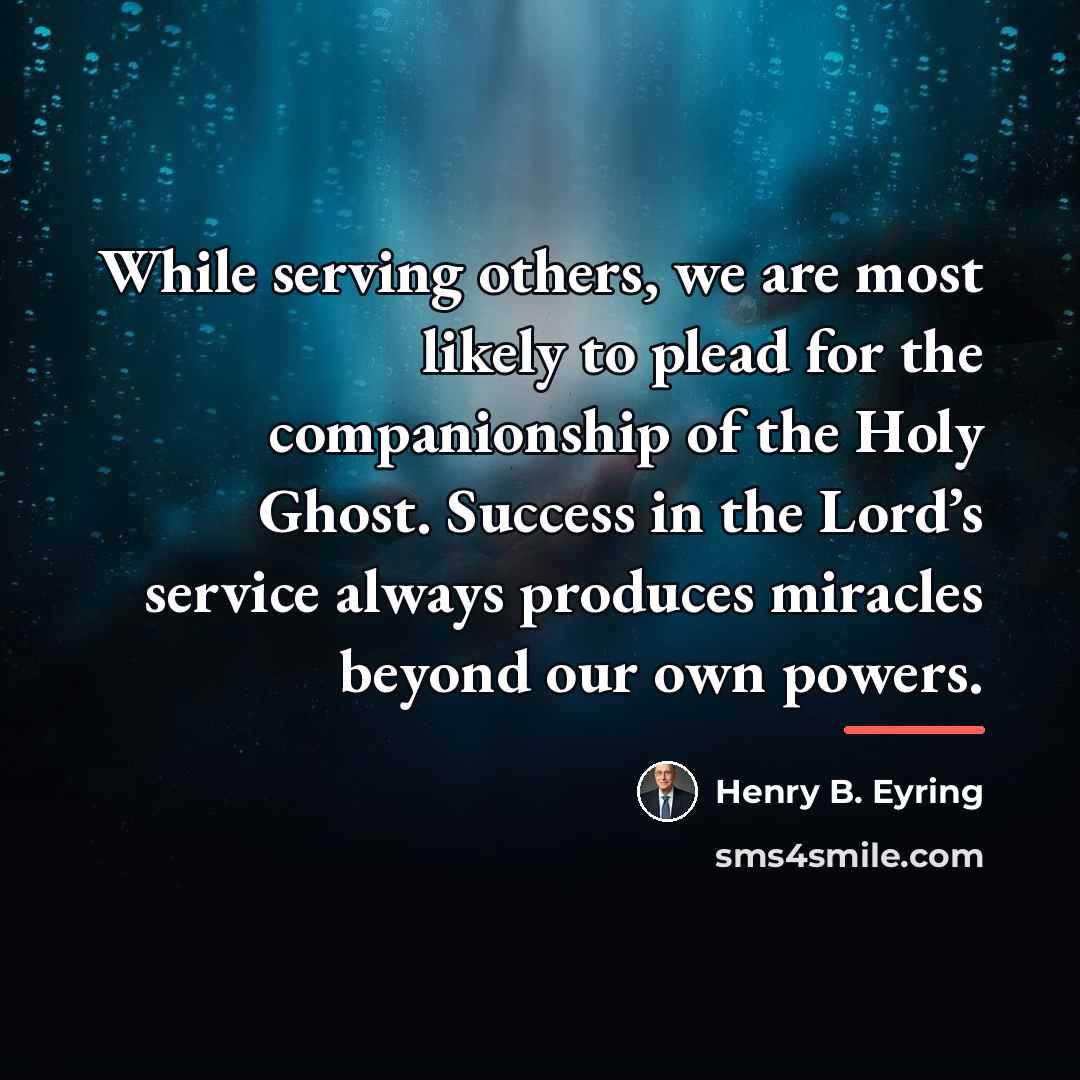 “While serving others, we are most likely to plead for…” quote by Henry B. Eyring