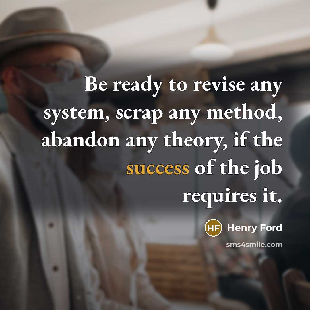 “Be ready to revise any system, scrap any method, abandon…” quote by Henry Ford