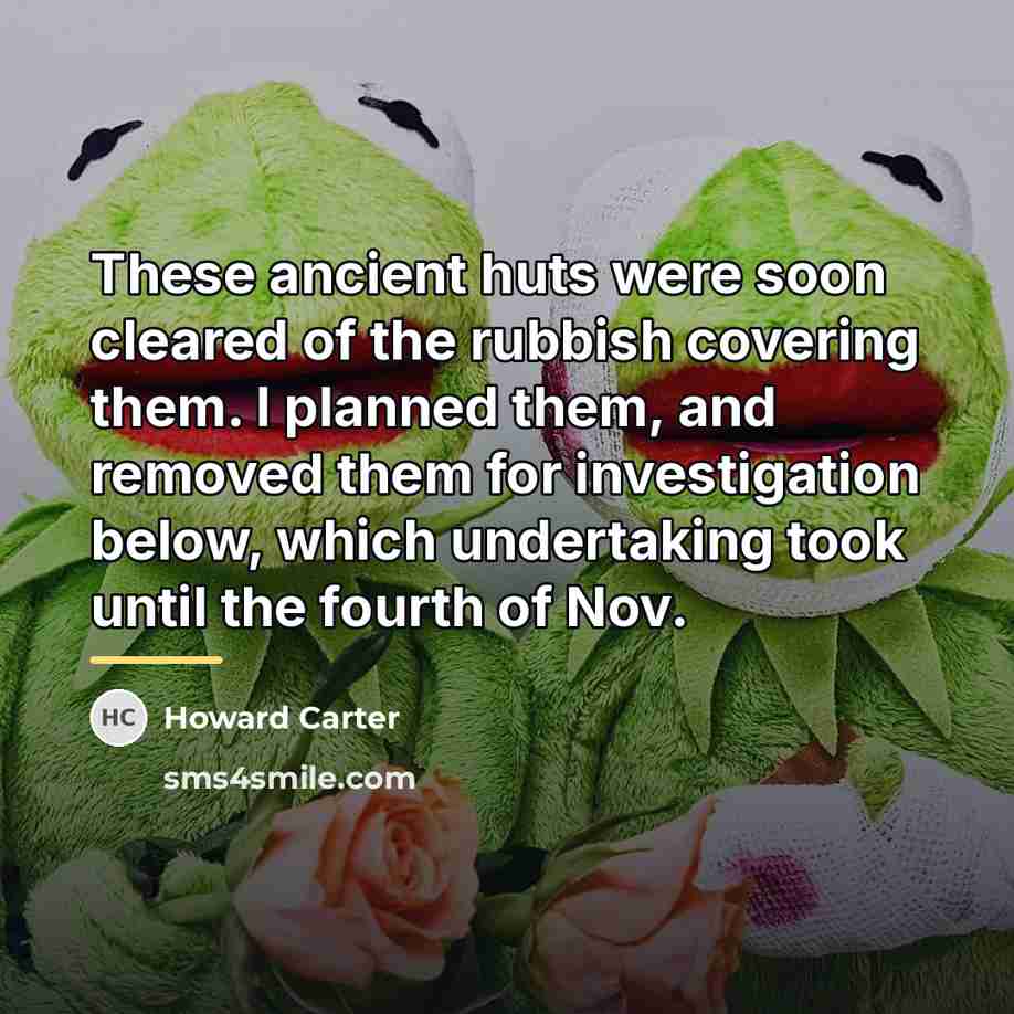 “These ancient huts were soon cleared of the rubbish covering…” quote by Howard Carter