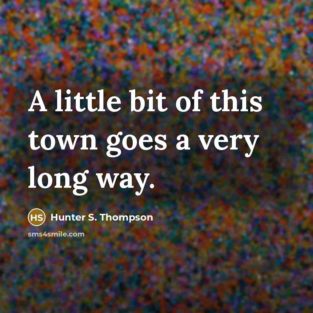 “A little bit of this town goes a very long…” quote by Hunter S. Thompson