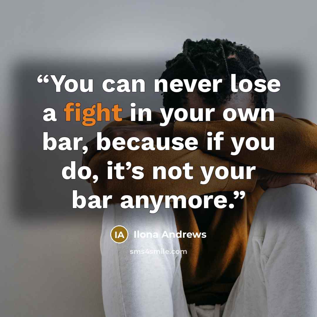 “You can never lose a fight in your own bar, because if you do, it’s not your bar anymore.” quote by Ilona Andrews