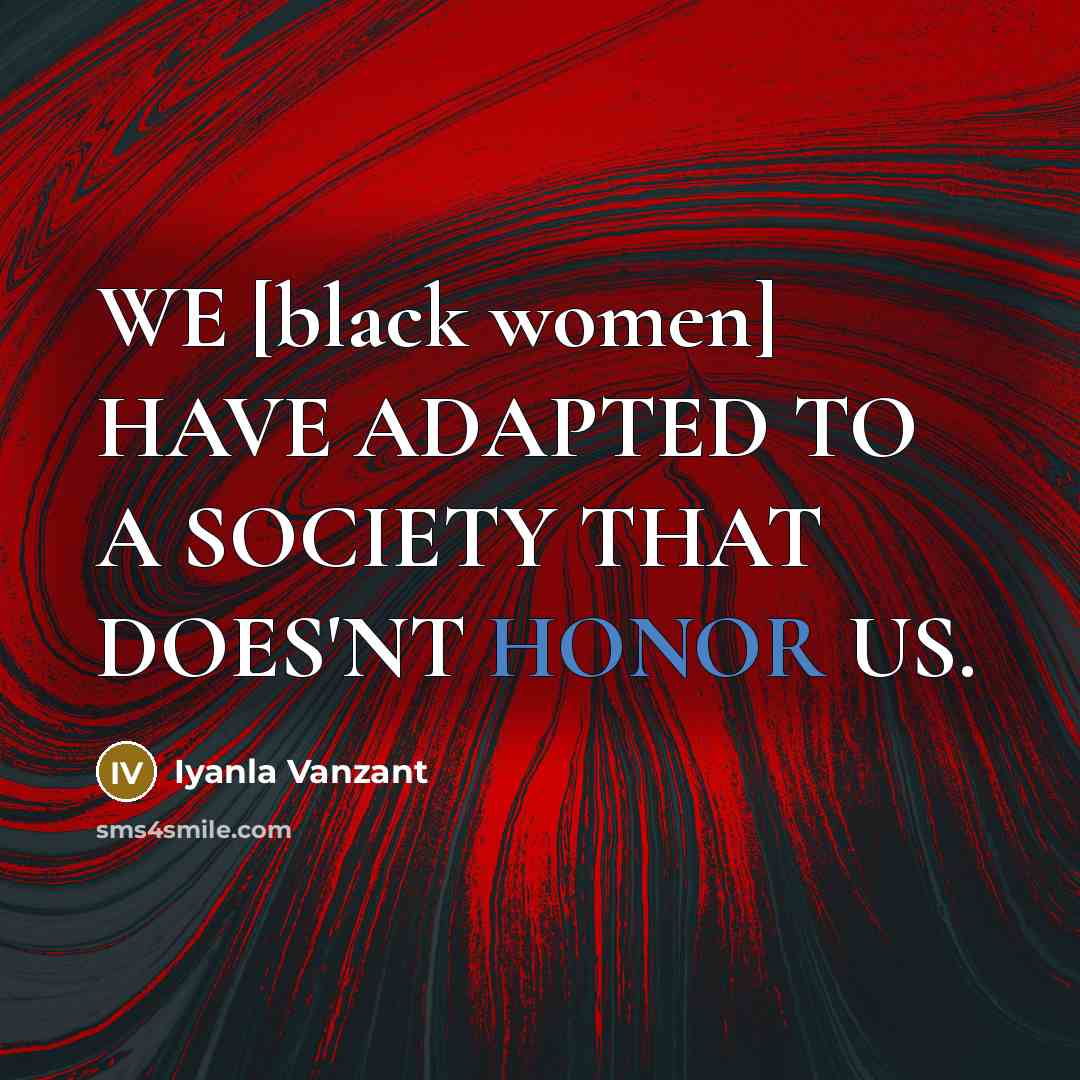 “WE [black women] HAVE ADAPTED TO A SOCIETY THAT DOES'NT…” quote by Iyanla Vanzant