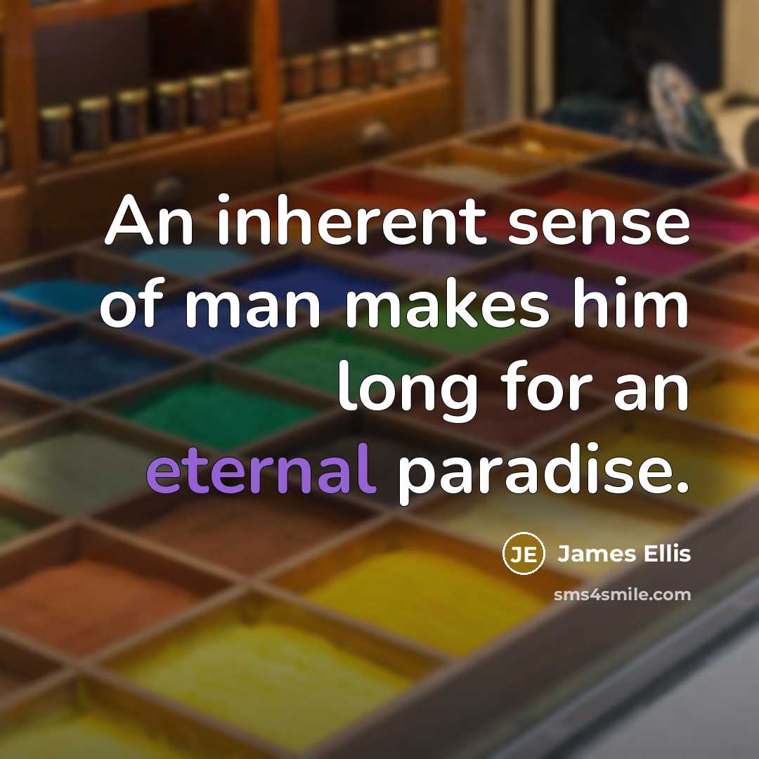 “An inherent sense of man makes him long for an…” quote by James Ellis