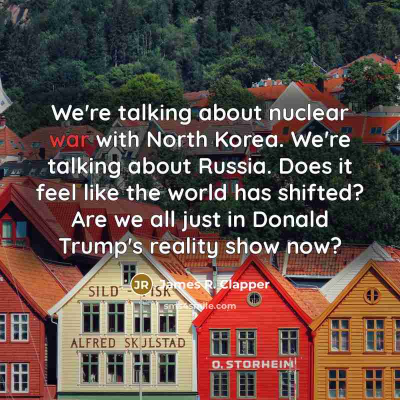 “We're talking about nuclear war with North Korea. We're talking…” quote by James R. Clapper