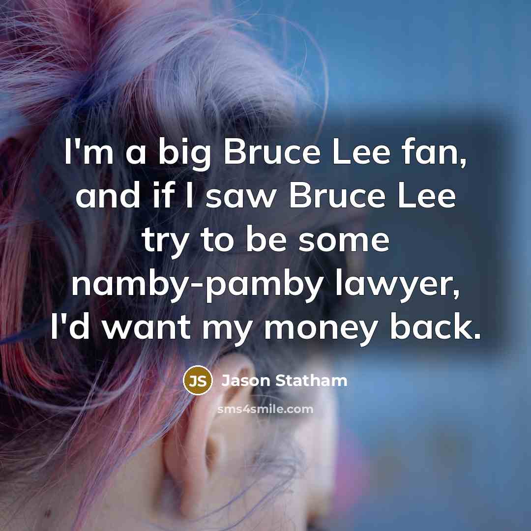 “I'm a big Bruce Lee fan, and if I saw…” quote by Jason Statham
