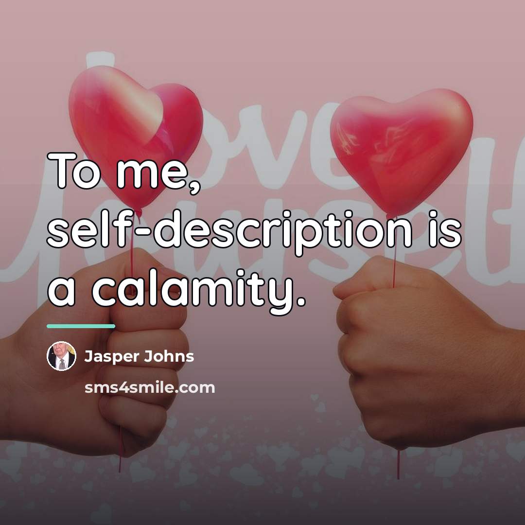 “To me, self-description is a calamity.…” quote by Jasper Johns