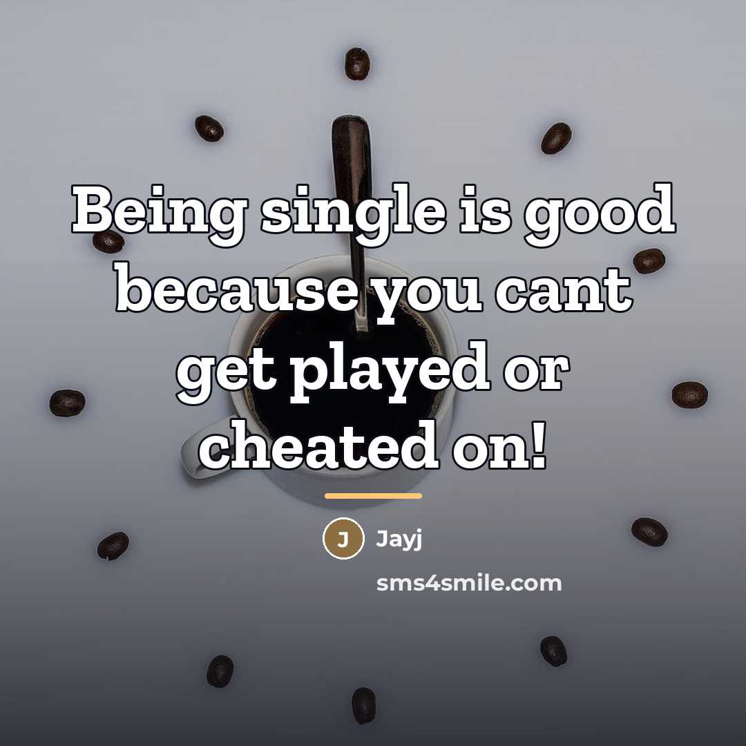 “Being single is good because you cant get played or…” quote by Jayj