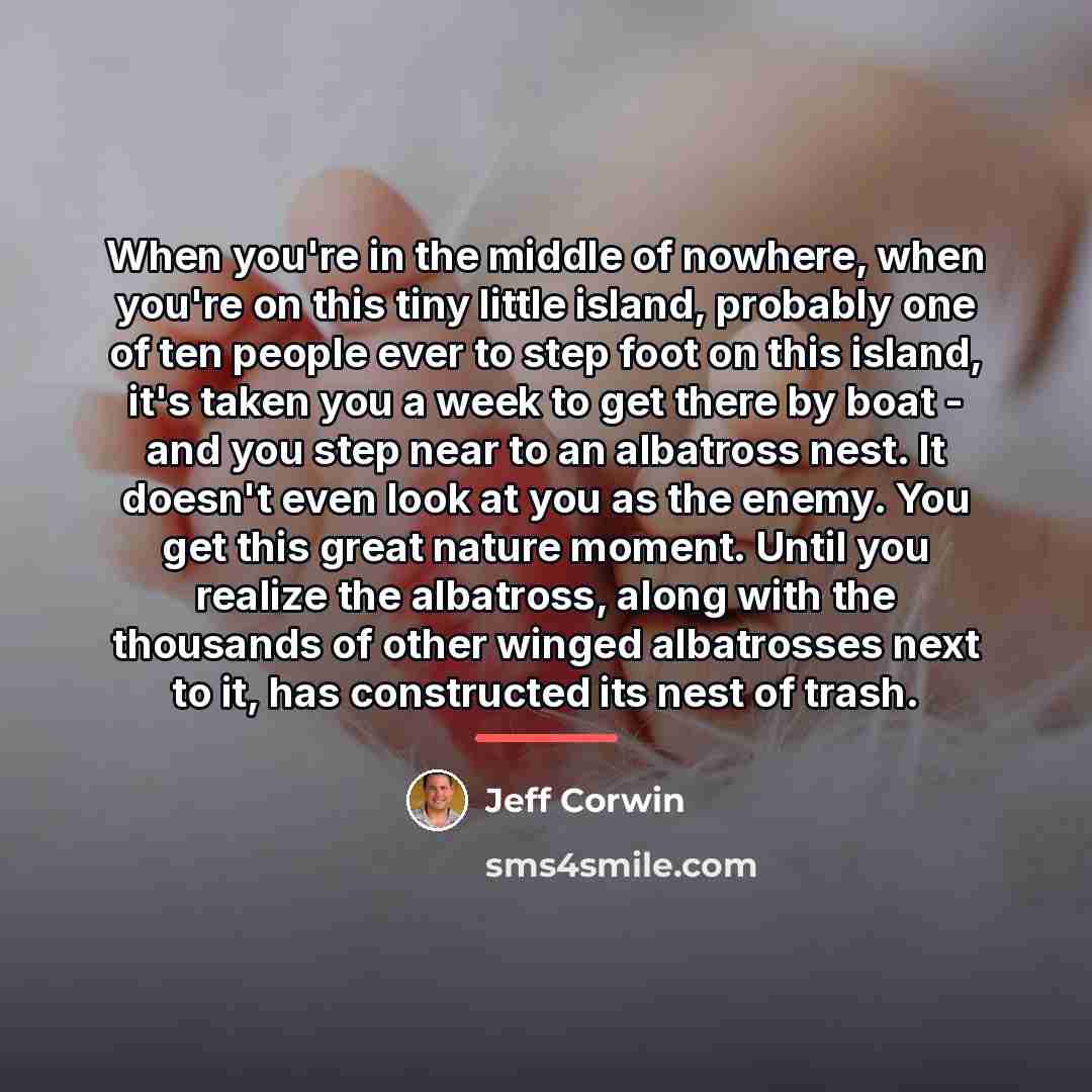 “When you're in the middle of nowhere, when you're on…” quote by Jeff Corwin